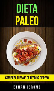 Title: Dieta Paleo: Comienza Tu Viaje De Pérdida De Peso, Author: Ethan Jerome