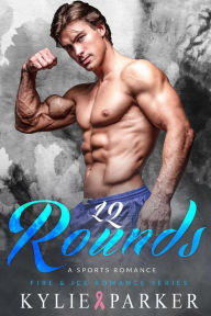 Title: 12 Rounds: A Sports Boxing Romance (Fire & Ice Romance Series, #7), Author: Kylie Parker