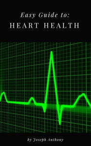 Title: Easy Guide to: Heart Health, Author: Joseph Anthony