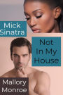 Mick Sinatra: Not In My House (The Mick Sinatra Interracial Romance Series, #11)