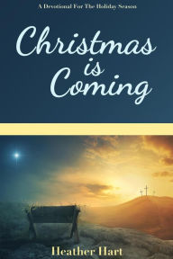 Title: Christmas is Coming, Author: Heather Hart