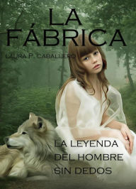 Title: La Fábrica, la leyenda del hombre sin dedos, Author: Laura Pérez Caballero