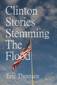 Title: Clinton Stories Stemming The Flood, Author: Eric Thomsen