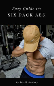 Title: Easy Guide to: Six Pack Abs, Author: Joseph Anthony