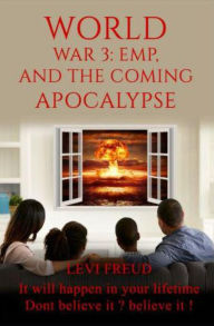 Title: World War 3, EMP and the Coming Apocalypse, Author: levi freud