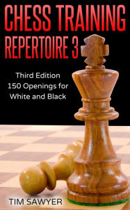 Title: Chess Training Repertoire 3, Author: Tim Sawyer