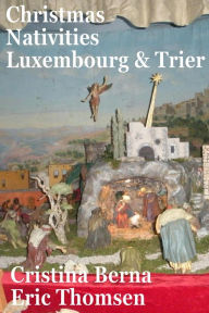 Title: Christmas Nativities Luxembourg and Trier, Author: Cristina Berna