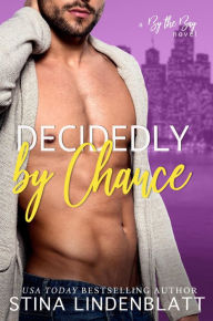 Title: Decidedly By Chance (By The Bay, #5), Author: Stina Lindenblatt