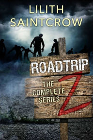 Title: The Complete Roadtrip Z, Author: Lilith Saintcrow