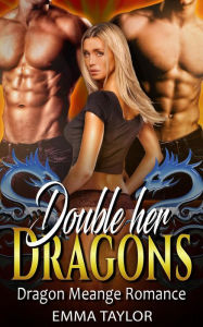 Title: Double Her Dragons - Dragon Menage Romance, Author: Emma Taylor