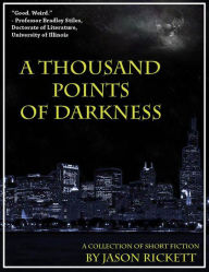 Title: A Thousand Points of Darkness, Author: Jason Rickett