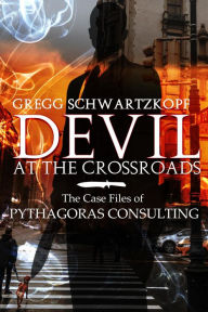 Title: Devil at the Crossroads: The Casefiles of Pythagoras Consulting, Author: Gregg Schwartzkopf