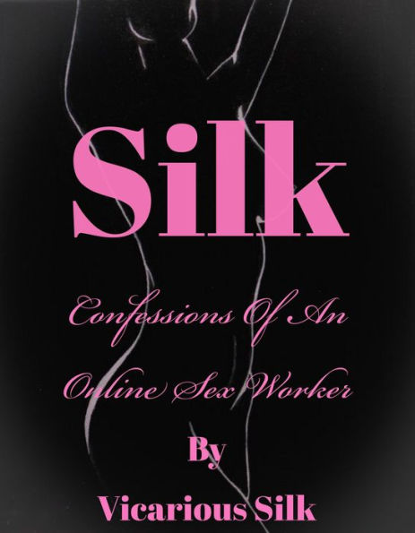 Silk: Confessions of an Online Sex Worker