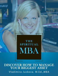 Title: The Spiritual MBA: Discover How to Manage Your Biggest Asset (Volume, #1), Author: Vladimira Juskova