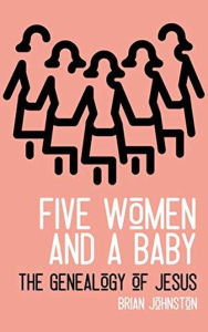 Title: Five Woman and a Baby - The Genealogy of Jesus (Search For Truth Bible Series), Author: Brian Johnston