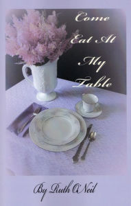 Title: Come Eat at My Table (What a Difference a Year Makes, #1), Author: Ruth ONeil