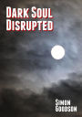 Dark Soul - Disrupted (Dark Soul Chronicles, #2)