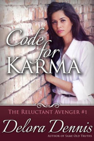 Title: Code for Karma (The Reluctant Avenger), Author: Delora Dennis