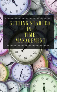 Title: Getting Started in: Time Management, Author: Jenice Adams