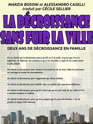 Title: La décroissance sans fuir la ville - Deux ans de décroissance en famille, Author: Marzia Bosoni