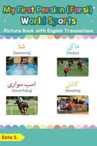 Title: My First Persian (Farsi) World Sports Picture Book with English Translations (Teach & Learn Basic Persian (Farsi) words for Children, #10), Author: Esta S.