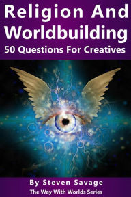 Title: Religion and Worldbuilding: 50 Questions For Creatives (Way With Worlds, #6), Author: Steven Savage