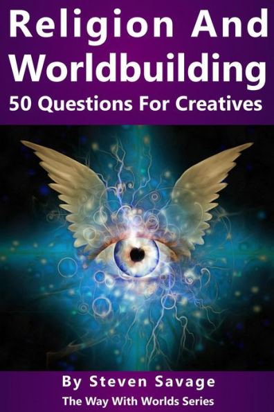 Religion and Worldbuilding: 50 Questions For Creatives (Way With Worlds, #6)