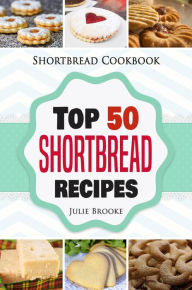 Title: Shortbread Cookbook: Top 50 Shortbread Recipes, Author: Julie Brooke