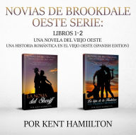 Title: Novias de Brookdale Oeste Serie: Libros 1-2 (Una Novela del Viejo Oeste Una historia romántica en el Viejo Oeste (Spanish Edition)), Author: Kent Hamilton