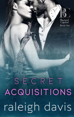 Secret Acquisitions Bastard Capital 1 By Raleigh Davis Nook