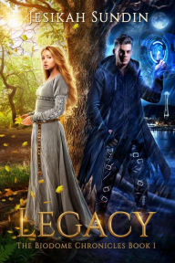 Title: Legacy (The Biodome Chronicles, #1), Author: Jesikah Sundin