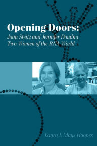 Title: Opening Doors: Joan Steitz and Jennifer Doudna, Two Women of the RNA World, Author: Laura L. Mays Hoopes