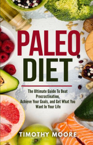 Title: Paleo Diet: Lose Weight And Get Healthy With This Proven Lifestyle System, Author: Timothy Moore