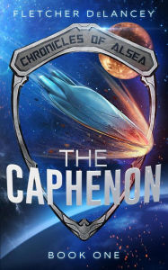 Title: The Caphenon (Chronicles of Alsea, #1), Author: Fletcher DeLancey