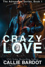 Crazy Love: A Rock Star Romance (Adrenaline, #1)