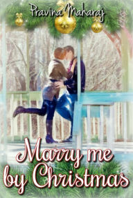 Title: Marry Me by Christmas, Author: Pravina Maharaj