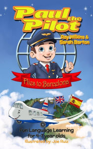 Title: Paul the Pilot Flies to Barcelona Fun Language Learning for 4-7 Year Olds (Paul the Pilot Bilingual Storybooks - English and Spanish, #1), Author: Ray Wilkins