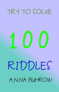 Title: Try to Solve 100 Riddles (100 Riddle Series, #1), Author: Anna Buhrow