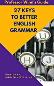 Title: 27 Keys to Better English Grammar, Author: Winn Trivette