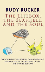 Title: The Lifebox, the Seashell, and the Soul, Author: Rudy Rucker