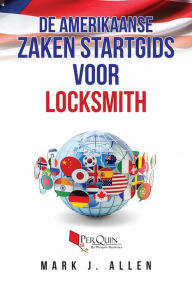 Title: De Amerikaanse Zaken Startgids Voor LOCKSMITH, Author: Mark J. Allen