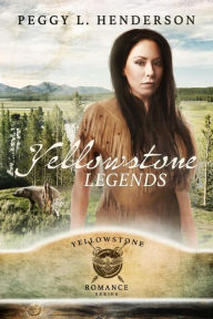 Title: Yellowstone Legends (Yellowstone Romance Series, #13), Author: Peggy L. Henderson