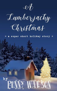 Title: A Lumberjacky Christmas, Author: Penny Watson