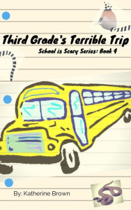 Title: Third Grade's Terrible Trip (School is Scary, #4), Author: Katherine Brown