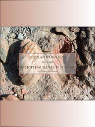 Title: Texas Fossils of the North Sulphur River, Author: Dana Ann Evans