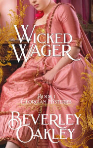 Title: Wicked Wager (A Georgian Romance), Author: Beverley Oakley