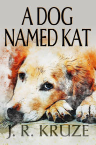 Title: A Dog Named Kat (Short Fiction Young Adult Science Fiction Fantasy), Author: J. R. Kruze