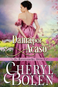 Title: Dama por Acaso (Os Haverstocks, Livro 1), Author: Cheryl Bolen