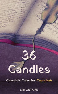 Title: 36 Candles: Chassidic Tales for Chanukah, Author: Libi Astaire