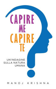 Title: Capire me, Capire te, Author: Manoj Krishna